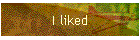 I liked